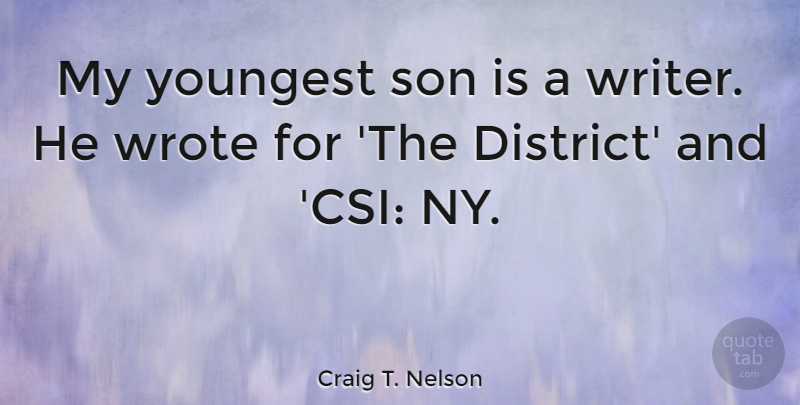 Craig T. Nelson Quote About Son, Csi, Youngest Son: My Youngest Son Is A...