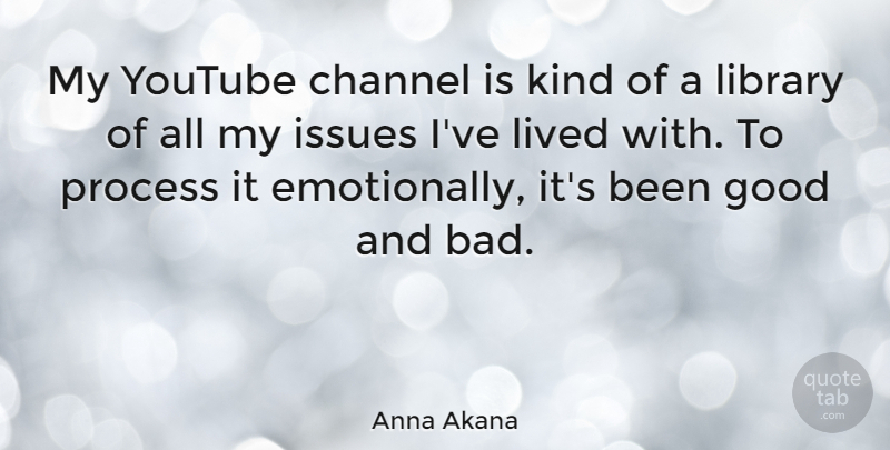 Anna Akana Quote About Channel, Good, Issues, Lived, Youtube: My Youtube Channel Is Kind...