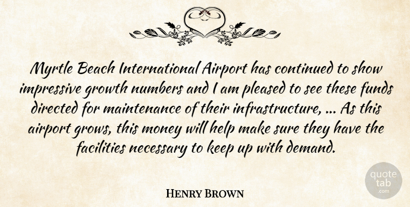 Henry Brown Quote About Airport, Beach, Continued, Directed, Facilities: Myrtle Beach International Airport Has...