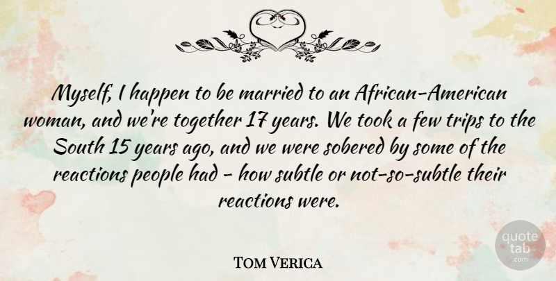 Tom Verica Quote About Few, Married, People, Reactions, South: Myself I Happen To Be...