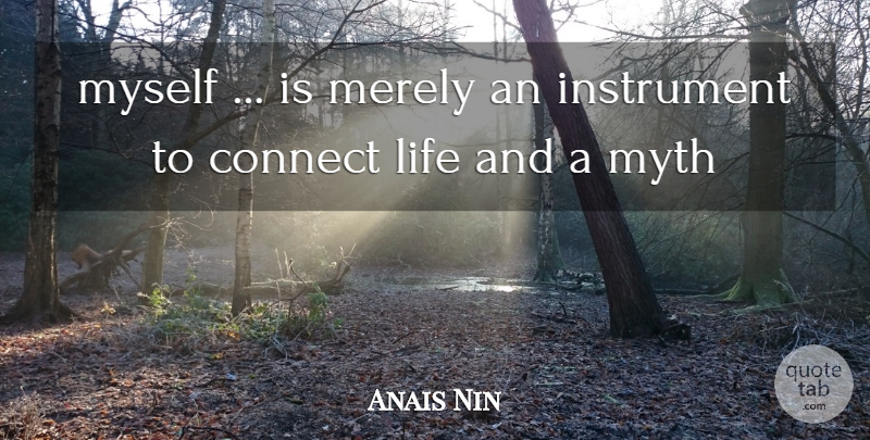 Anais Nin Quote About Instruments, Myth: Myself Is Merely An Instrument...