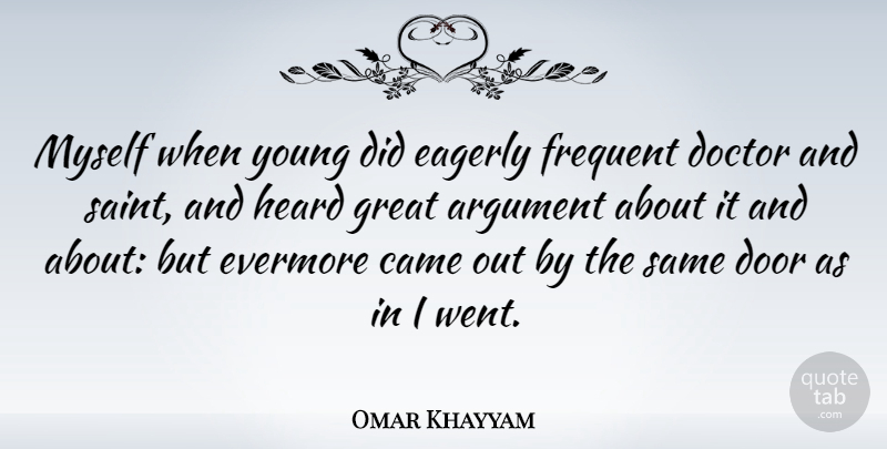 Omar Khayyam Quote About Doors, Doctors, Saint: Myself When Young Did Eagerly...