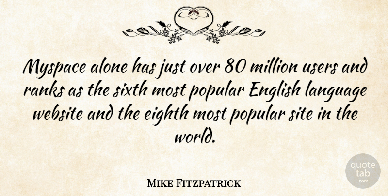 Mike Fitzpatrick Quote About World, Language, Site: Myspace Alone Has Just Over...