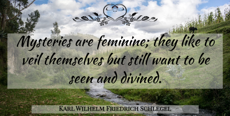 Karl Wilhelm Friedrich Schlegel Quote About Literature, Want, Veils: Mysteries Are Feminine They Like...