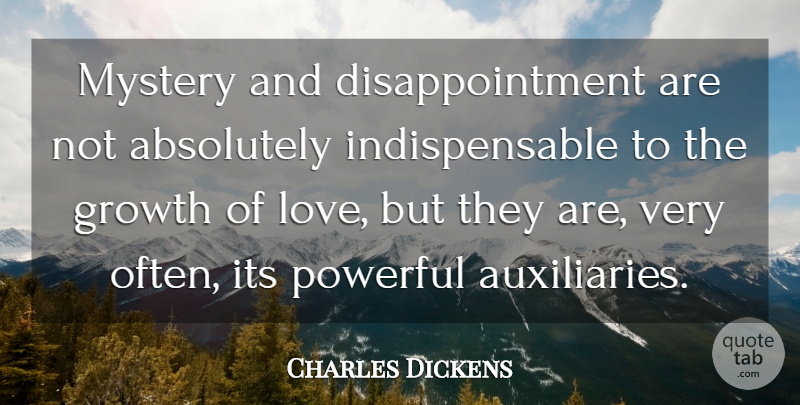 Charles Dickens Quote About Love, Powerful, Disappointment: Mystery And Disappointment Are Not...