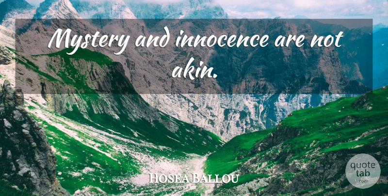 Hosea Ballou Quote About Innocence, Mystery: Mystery And Innocence Are Not...