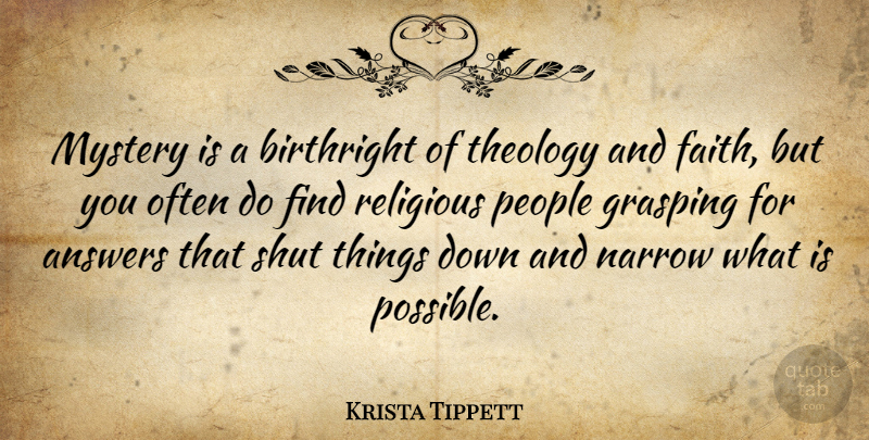 Krista Tippett Quote About Birthright, Faith, Narrow, People, Religious: Mystery Is A Birthright Of...