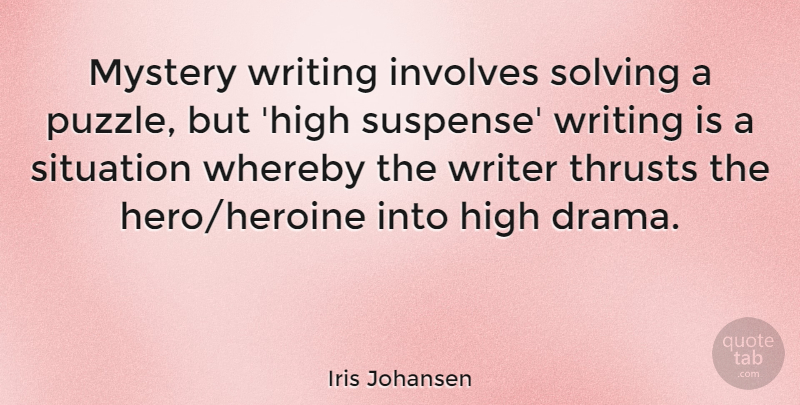 Iris Johansen Quote About High, Involves, Mystery, Solving, Writer: Mystery Writing Involves Solving A...