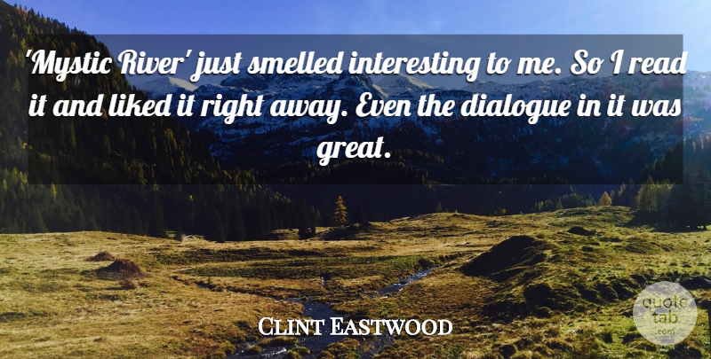 Clint Eastwood Quote About Great, Liked, Smelled: Mystic River Just Smelled Interesting...