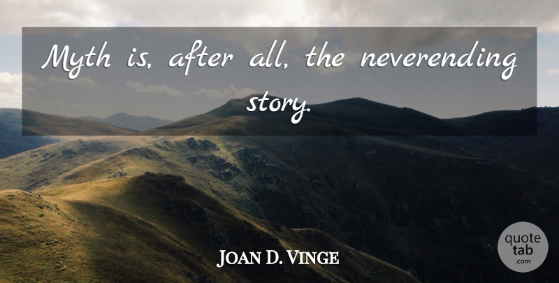 Joan D. Vinge Quote About Stories, Myth: Myth Is After All The...