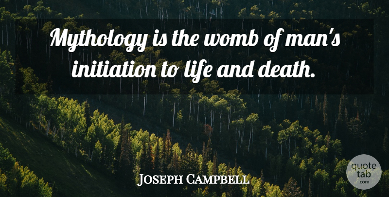 Joseph Campbell Quote About Life, Men, Womb: Mythology Is The Womb Of...