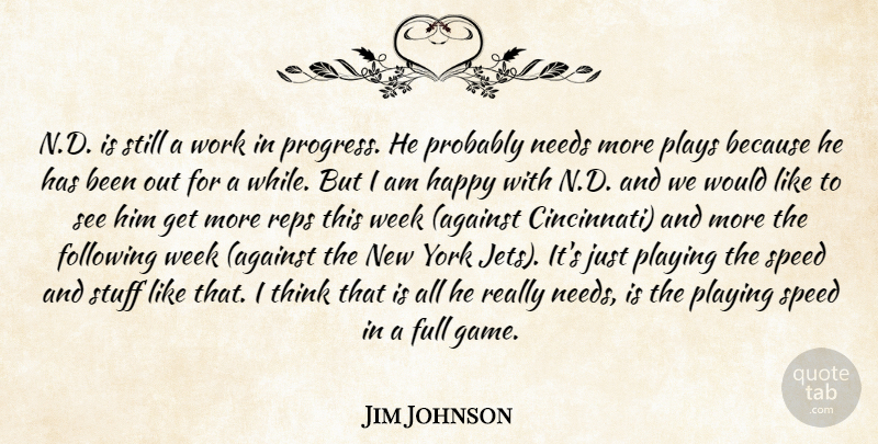 Jim Johnson Quote About Following, Full, Happy, Needs, Playing: N D Is Still A...