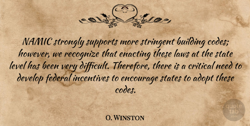 O. Winston Quote About Adopt, Building, Critical, Develop, Encourage: Namic Strongly Supports More Stringent...