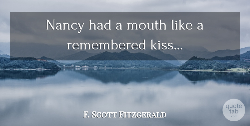 F. Scott Fitzgerald Quote About Kissing, Mouths, Nancy: Nancy Had A Mouth Like...