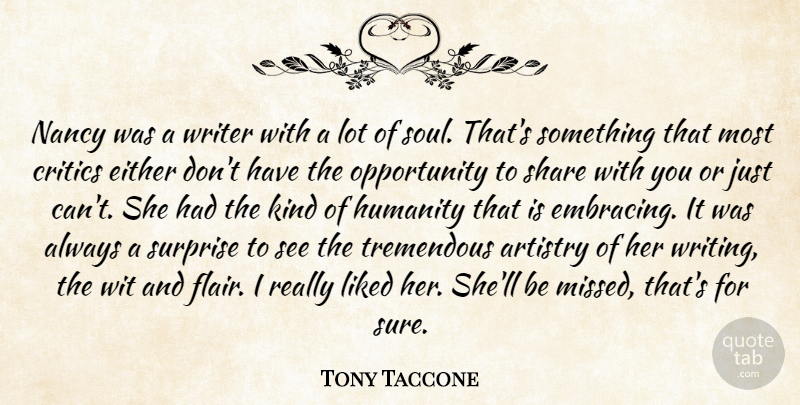 Tony Taccone Quote About Artistry, Critics, Either, Humanity, Liked: Nancy Was A Writer With...