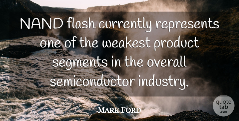Mark Ford Quote About Currently, Flash, Overall, Product, Represents: Nand Flash Currently Represents One...