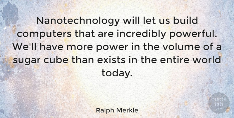 Ralph Merkle Quote About Powerful, World, Sugar: Nanotechnology Will Let Us Build...