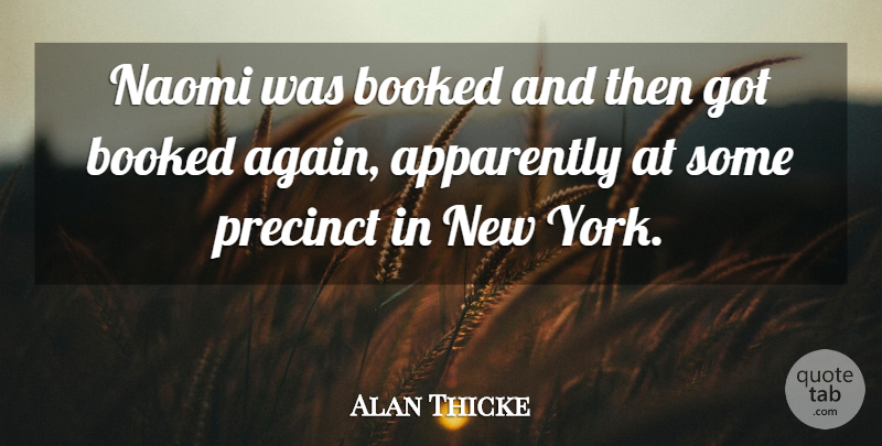 Alan Thicke Quote About Apparently, Booked: Naomi Was Booked And Then...