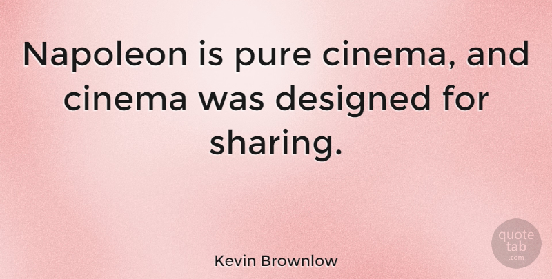 Kevin Brownlow Quote About Cinema, Pure: Napoleon Is Pure Cinema And...