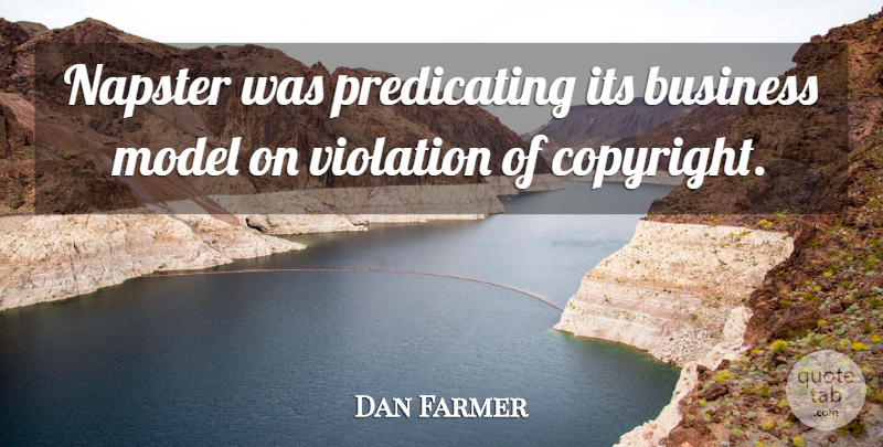 Dan Farmer Quote About Napster, Copyright, Violation: Napster Was Predicating Its Business...