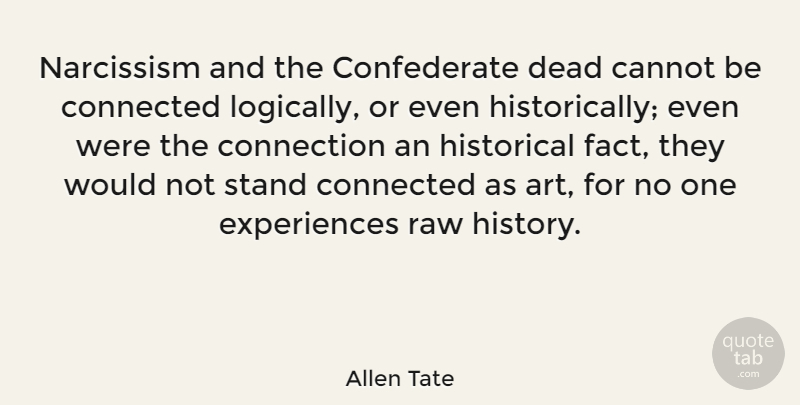 Allen Tate Quote About Art, Historical, Connections: Narcissism And The Confederate Dead...