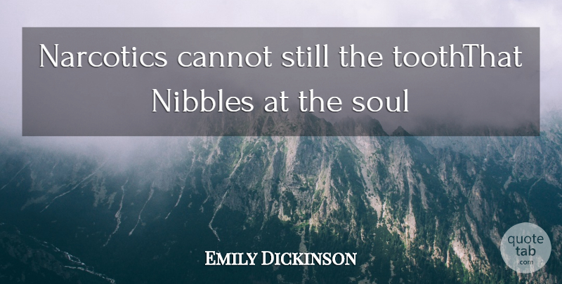 Emily Dickinson Quote About Cannot, Soul: Narcotics Cannot Still The Tooththat...