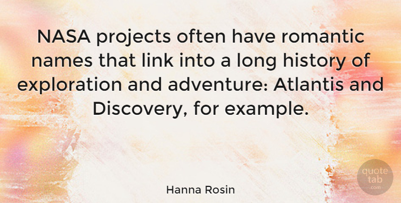 Hanna Rosin Quote About Adventure, Discovery, Names: Nasa Projects Often Have Romantic...