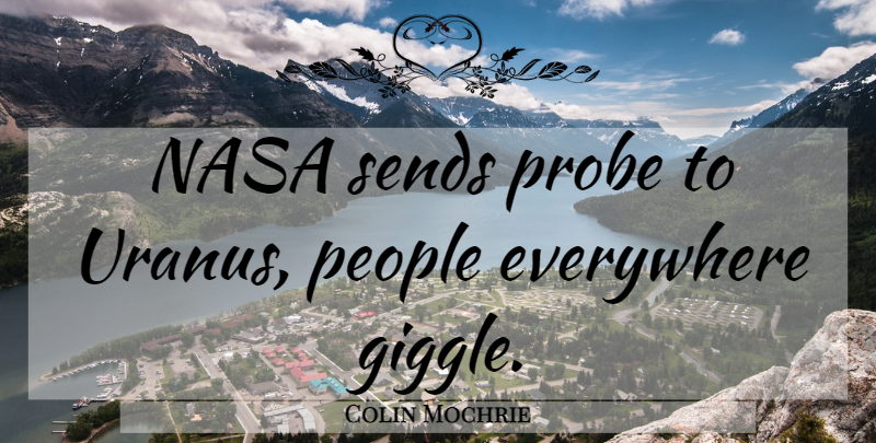 Colin Mochrie Quote About People, Nasa, Giggle: Nasa Sends Probe To Uranus...