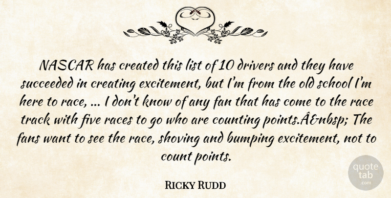 Ricky Rudd Quote About Counting, Created, Creating, Drivers, Fan: Nascar Has Created This List...