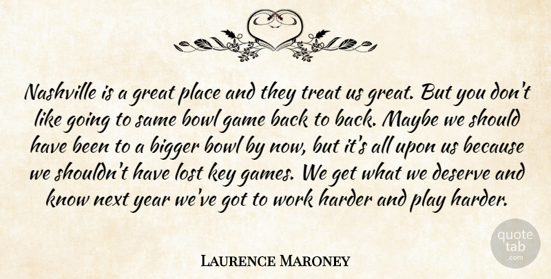 Laurence Maroney Quote About Bigger, Bowl, Deserve, Game, Great: Nashville Is A Great Place...