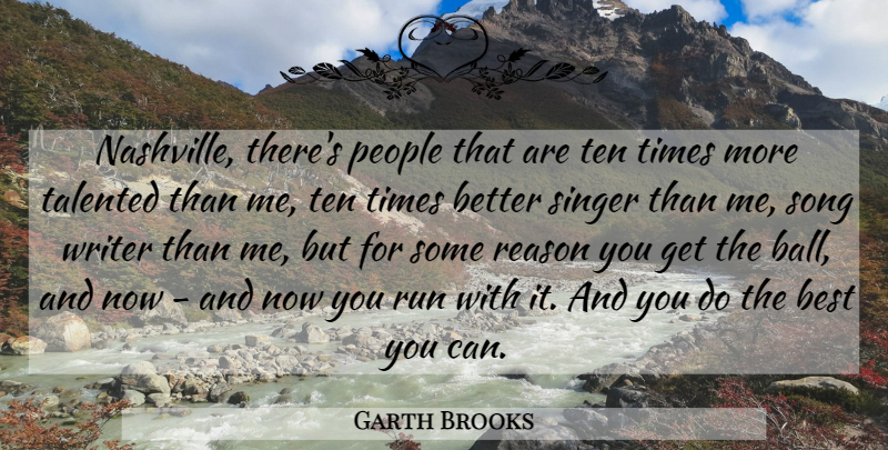 Garth Brooks Quote About Best, People, Run, Singer, Talented: Nashville Theres People That Are...