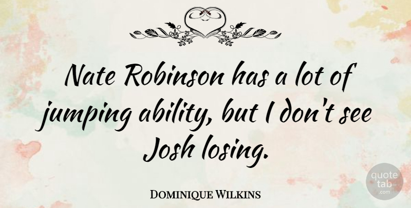 Dominique Wilkins Quote About Basketball, Jumping, Losing: Nate Robinson Has A Lot...