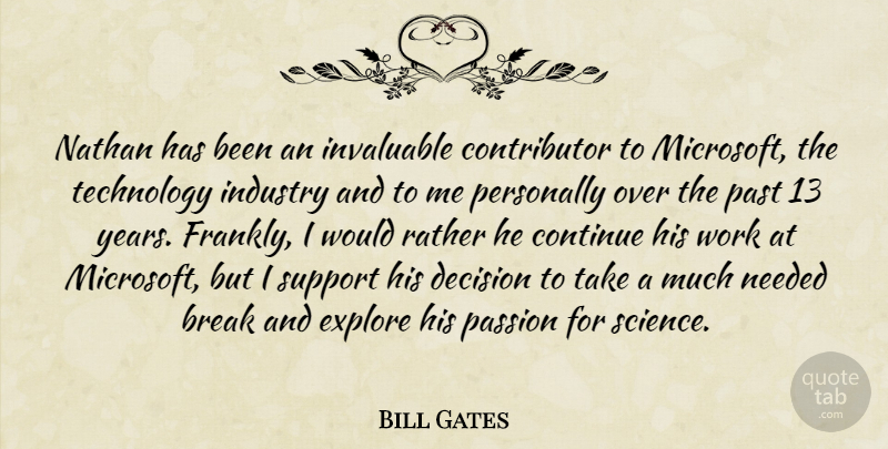 Bill Gates Quote About Break, Continue, Decision, Explore, Industry: Nathan Has Been An Invaluable...