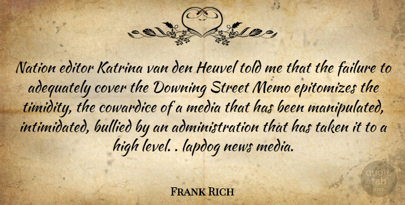 Frank Rich Quote About Taken, Media, Downing Street: Nation Editor Katrina Van Den...
