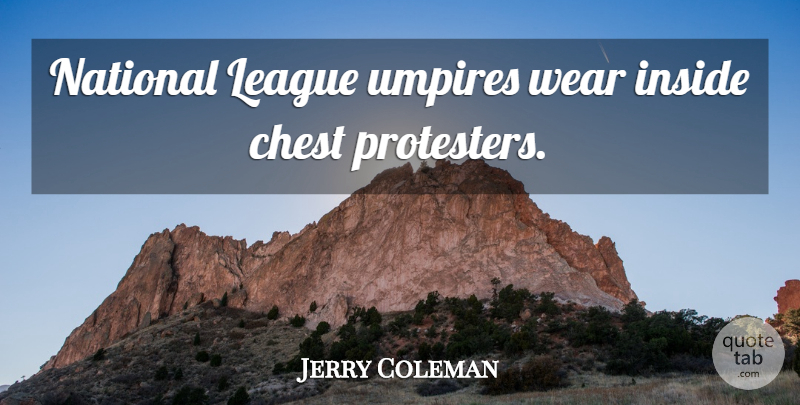 Jerry Coleman Quote About Funny, Baseball, Humor: National League Umpires Wear Inside...