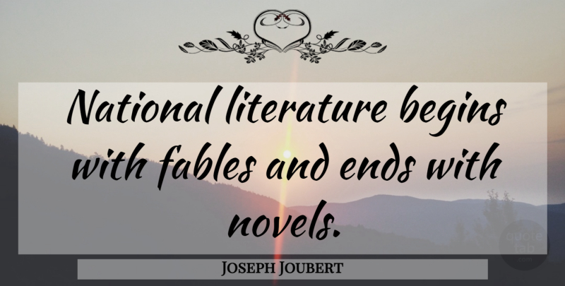 Joseph Joubert Quote About Fables, Literature, Ends: National Literature Begins With Fables...