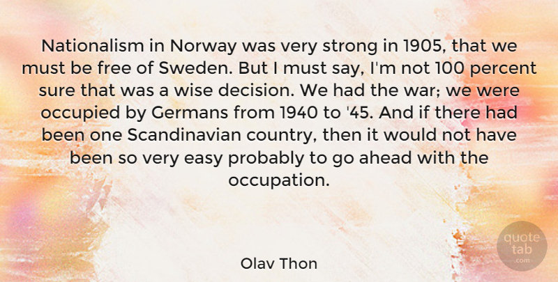 Olav Thon Quote About Ahead, Easy, Free, Germans, Norway: Nationalism In Norway Was Very...