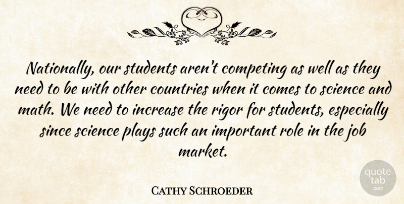 Cathy Schroeder Quote About Competing, Countries, Increase, Job, Plays: Nationally Our Students Arent Competing...