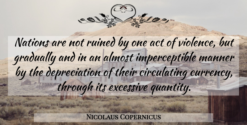 Nicolaus Copernicus Quote About Libertarian, Violence, Currency: Nations Are Not Ruined By...