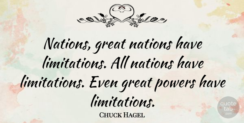 Chuck Hagel Quote About Great Power, Great Nations, Nations: Nations Great Nations Have Limitations...
