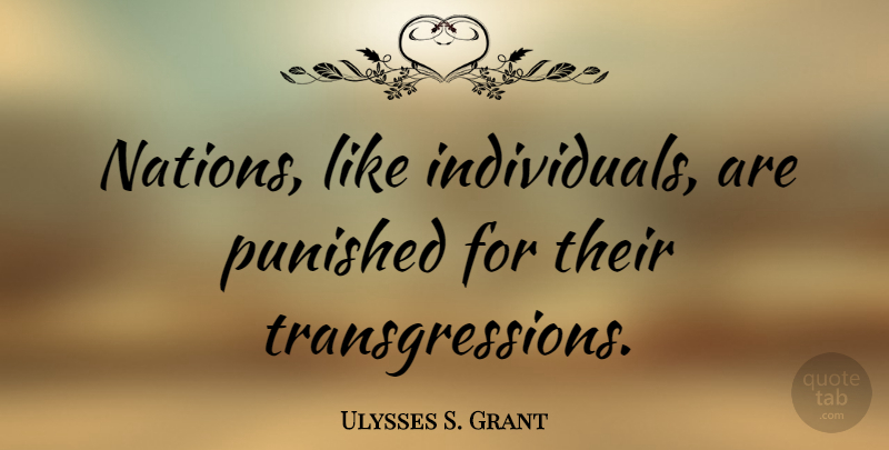 Ulysses S. Grant Quote About Peace, War, Individual: Nations Like Individuals Are Punished...