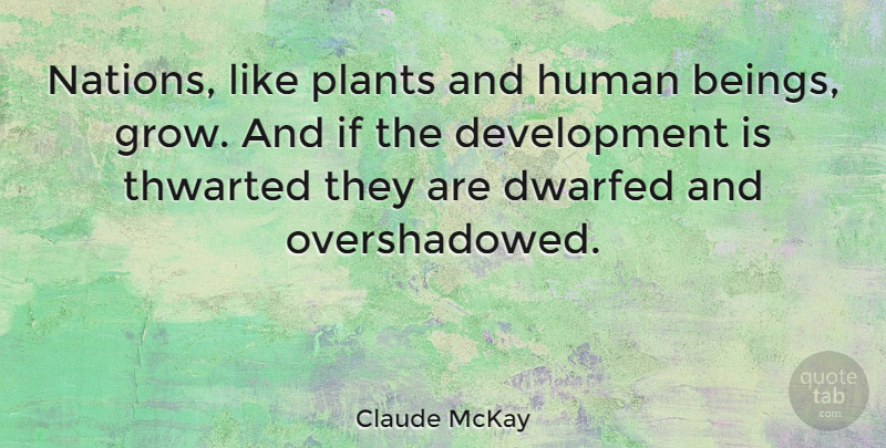 Claude McKay Quote About Development, Plant, Grows: Nations Like Plants And Human...