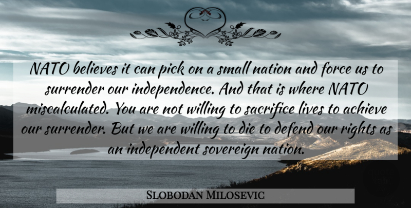 Slobodan Milosevic Quote About Believes, Defend, Die, Force, Lives: Nato Believes It Can Pick...