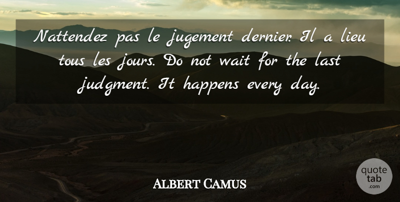 Albert Camus Quote About Waiting, Lasts, Judgment: Nattendez Pas Le Jugement Dernier...
