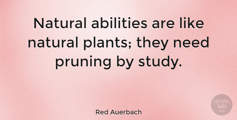 Red Auerbach Quote About American Coach, Natural: Natural Abilities Are Like Natural...