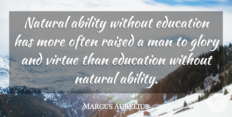 Marcus Aurelius Quote About Inspirational, Education, Learning: Natural Ability Without Education Has...