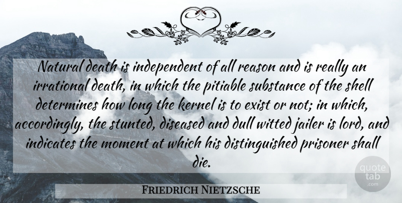 Friedrich Nietzsche Quote About Independent, Long, Substance: Natural Death Is Independent Of...
