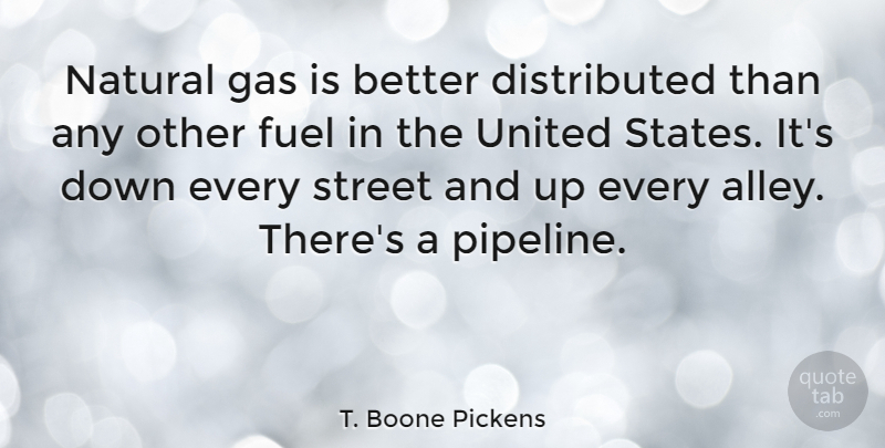 T. Boone Pickens Quote About Fuel, Gas, United: Natural Gas Is Better Distributed...
