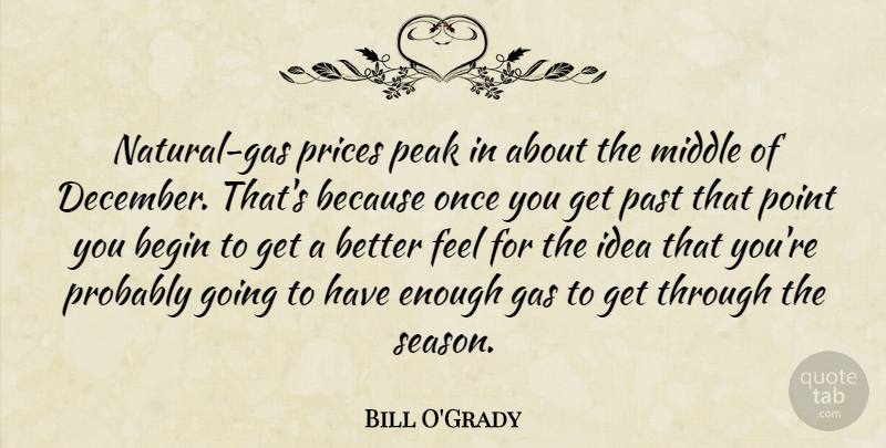 Bill O'Grady Quote About Begin, Gas, Middle, Past, Peak: Natural Gas Prices Peak In...