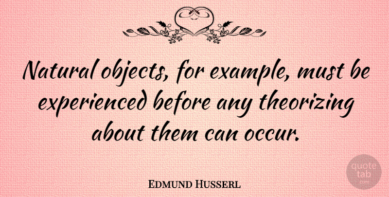 Edmund Husserl Quote About Phenomenology, Example, Natural: Natural Objects For Example Must...